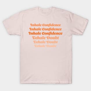 Inhale Confidence, Exhale Doubt Emotional Health T-Shirt